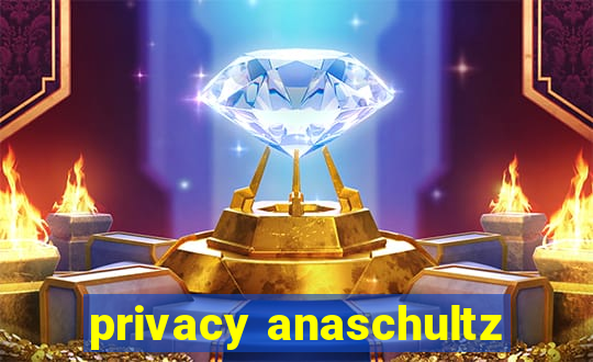 privacy anaschultz